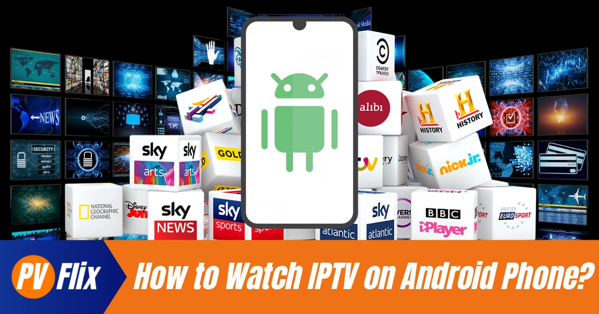 How to Watch IPTV on Android Phone