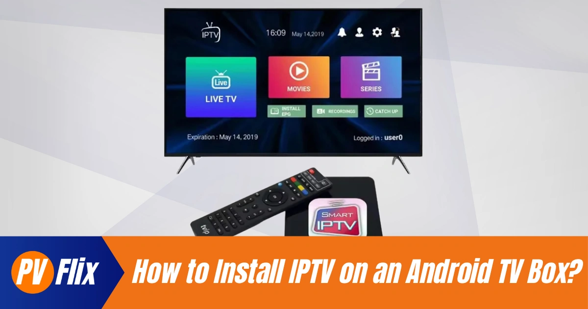 How to install IPTV on Android TV box — PV Flix setup guide.
