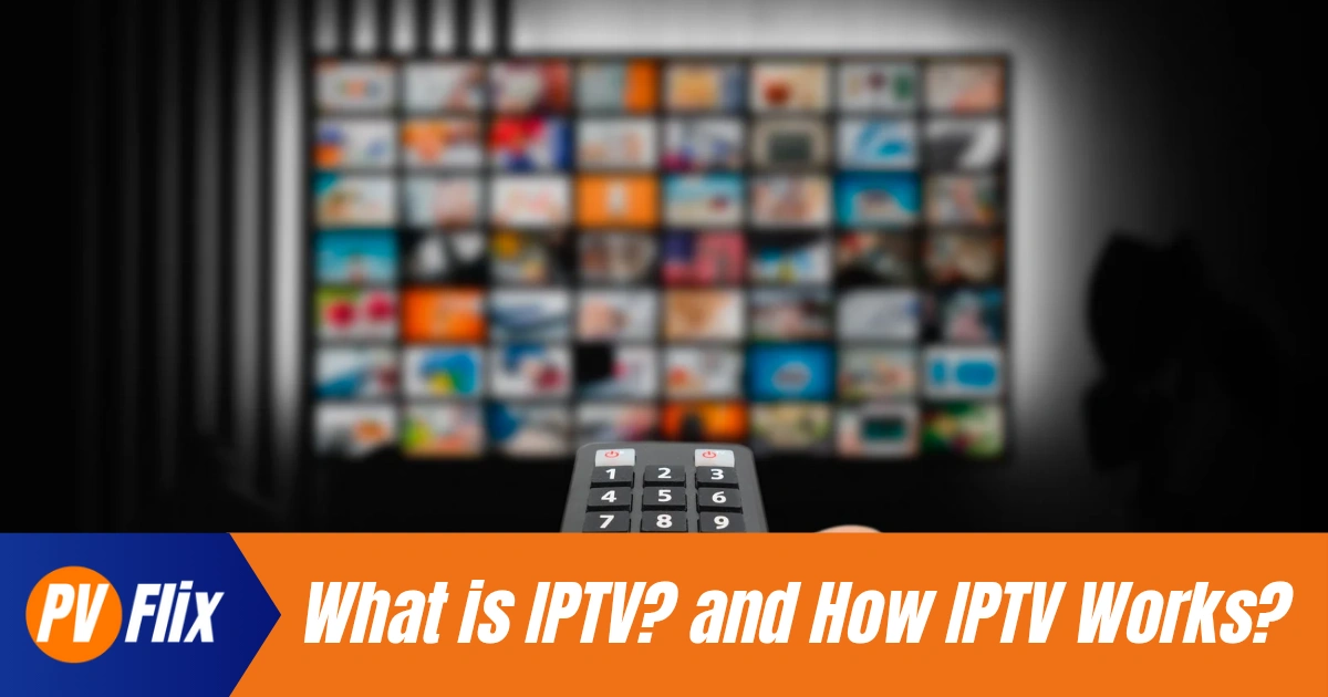 What is IPTV and How IPTV Works — A Simple Guides for You